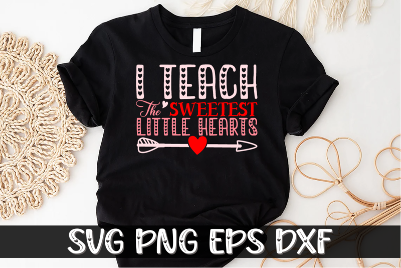 I Teach the Sweetest Little Hearts, be my valentine svg, cricut, cupid svg, cute heart vector, funny valentines svg, happy valentine shirt print Template