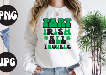 Part Irish All trouble Retro design,Part Irish All trouble SVG design, Part Irish All trouble , St Patrick’s Day Bundle,St Patrick’s Day SVG Bundle,Feelin Lucky PNG, Lucky Png, Lucky Vibes,