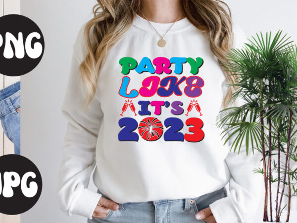Party like it’s 2023 retro design, party like it’s 2023 svg design, new year’s 2023 png, new year same hot mess png, new year’s sublimation design, retro new year png,