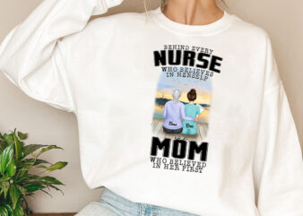 Personalized Behind Every Nurse Who Believes In Herself Is A Mom Png, Proud Nurse Mom, Nurse Gift, Holiday Gift PNG File TL