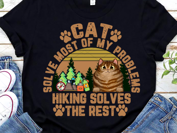Personalized cat breeds cats solve most of my problems hiking solves the rest, hiking lover, cats lover, hiking gift png file tl t shirt illustration