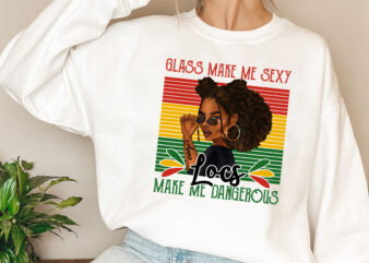 Personalized Glass Make Me Sexy Locs Make Me Dangerous Png, Melanin Black Girl png, Gift For Women, Holiday Gift PNG File TL