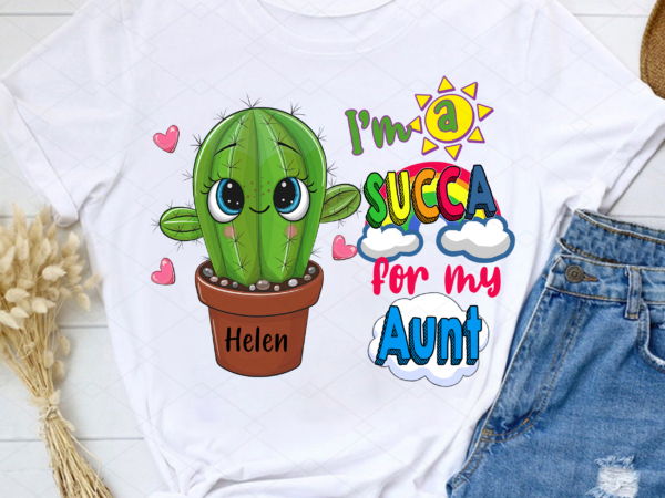 Personalized i’m a succa for my aunt cute cactus png, gift for kid, catus lover, new aunt and uncle, aunt uncle gift png file tl t shirt illustration