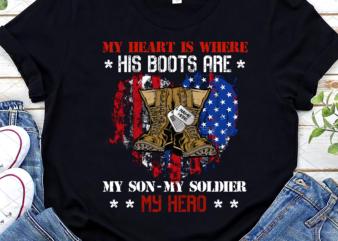 Personalized Name My Heart Is Where His Boots Are My Son My Soldier My Hero png, Army Gift, Birthday Gift, Custom Army Gift PNG File TC t shirt illustration