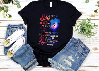 Personalized Name To My Son From Mom Be Brave But Stay Safe Keep Going And Have Faith, Gift For Son, Birthday Gift, Gift From Mom PNG File TL t shirt illustration