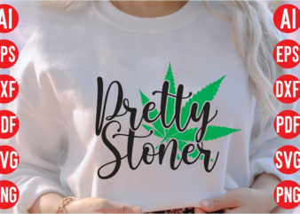 Pretty stoner SVG design,weed svg bundle design, weed tshirt design bundle,weed svg bundle quotes,weed svg bundle, marijuana svg bundle, cannabis svg,weed svg, stoner svg bundle, weed smokings svg, marijuana svg