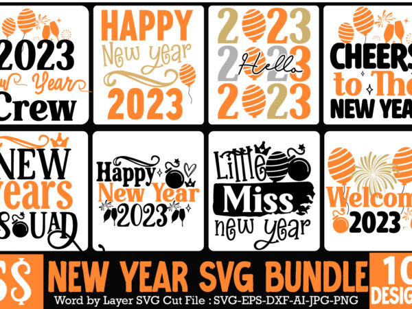 New year svg bundle , new year t-shirt design,happy new year 2023 sublimation png , happy new year 2023,new year svg cut file, new year svg bundle, new year sublimation