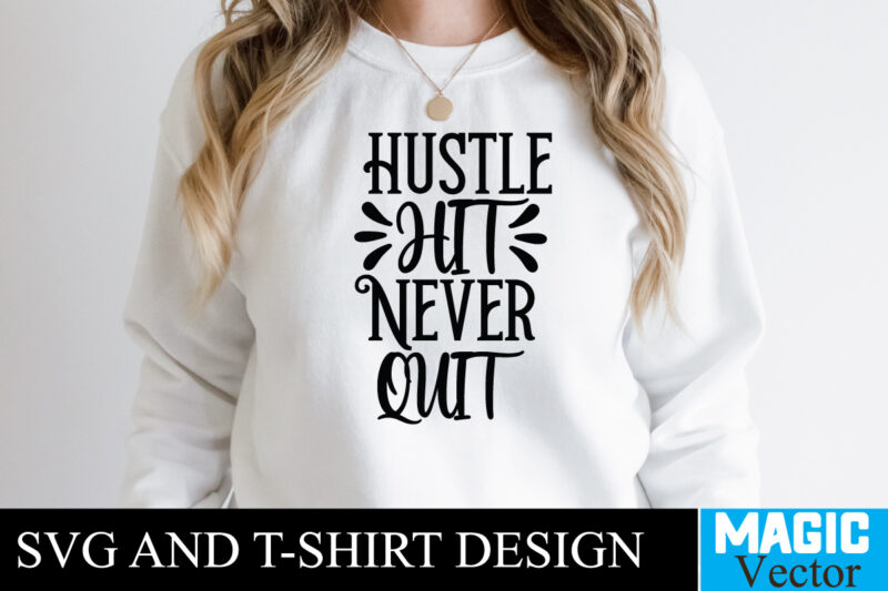 Hustle Hit Never Quit T-shirt,100 Motivational Svg Bundle, Positive Quote, Saying Svg, Png Files, Funny Quotes cut files for cricut, Inspirational svgHustle SVG Bundle, Be Humble svg, Stay Humble Hustle,