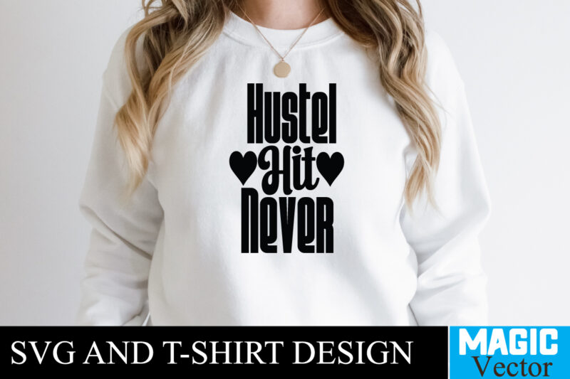 Hustle hit Never T-shirt,100 Motivational Svg Bundle, Positive Quote, Saying Svg, Png Files, Funny Quotes cut files for cricut, Inspirational svgHustle SVG Bundle, Be Humble svg, Stay Humble Hustle, Hustle