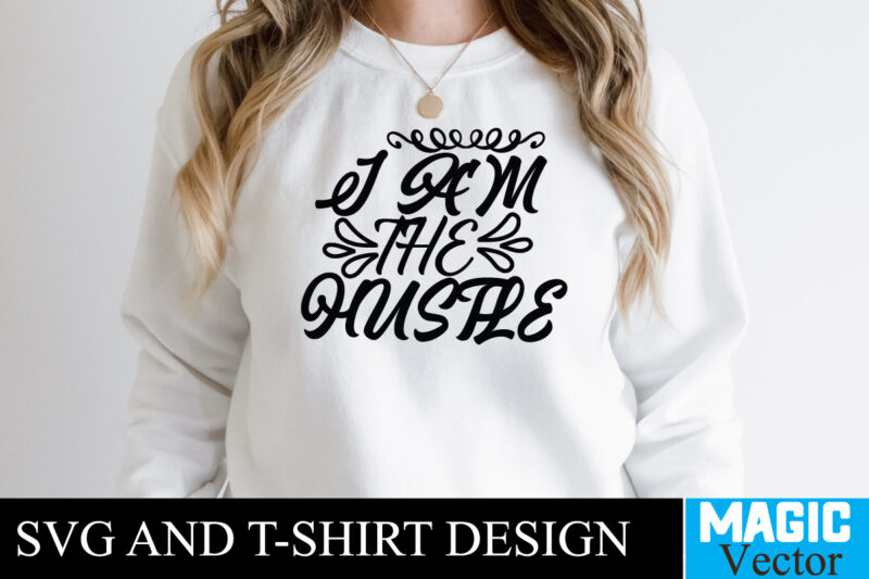I am The Hustle T-shirt,100 Motivational Svg Bundle, Positive Quote, Saying Svg, Png Files, Funny Quotes cut files for cricut, Inspirational svgHustle SVG Bundle, Be Humble svg, Stay Humble Hustle,
