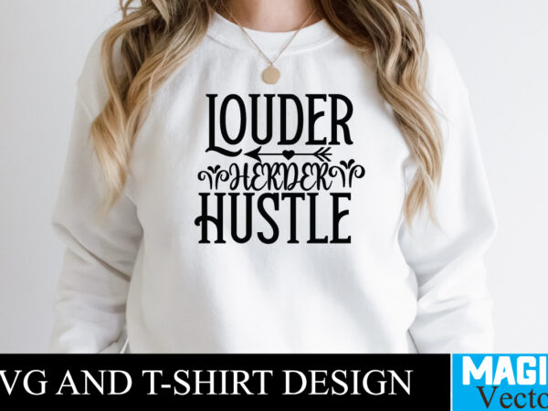 Louder herder hustle t-shirt,100 motivational svg bundle, positive quote, saying svg, png files, funny quotes cut files for cricut, inspirational svghustle svg bundle, be humble svg, stay humble hustle, hustle