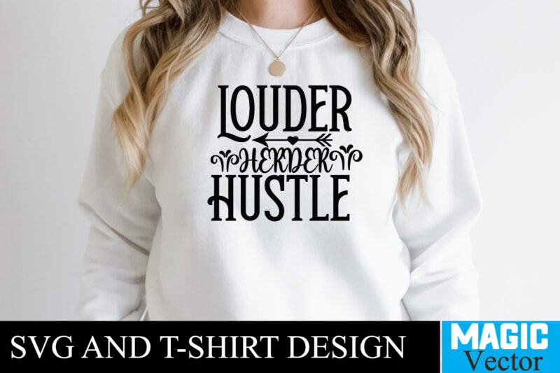 Louder Herder Hustle T-shirt,100 Motivational Svg Bundle, Positive Quote, Saying Svg, Png Files, Funny Quotes cut files for cricut, Inspirational svgHustle SVG Bundle, Be Humble svg, Stay Humble Hustle, Hustle