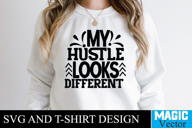 My Hustle Looks Different T-shirt,100 Motivational Svg Bundle, Positive Quote, Saying Svg, Png Files, Funny Quotes cut files for cricut, Inspirational svgHustle SVG Bundle, Be Humble svg, Stay Humble Hustle,