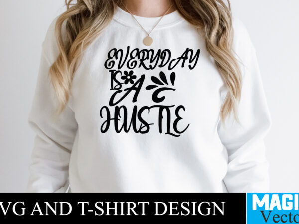 Everyday is a hustle t-shirt,100 motivational svg bundle, positive quote, saying svg, png files, funny quotes cut files for cricut, inspirational svghustle svg bundle, be humble svg, stay humble hustle,