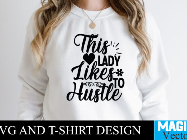 This lady likes to hustle t-shirt,100 motivational svg bundle, positive quote, saying svg, png files, funny quotes cut files for cricut, inspirational svghustle svg bundle, be humble svg, stay humble