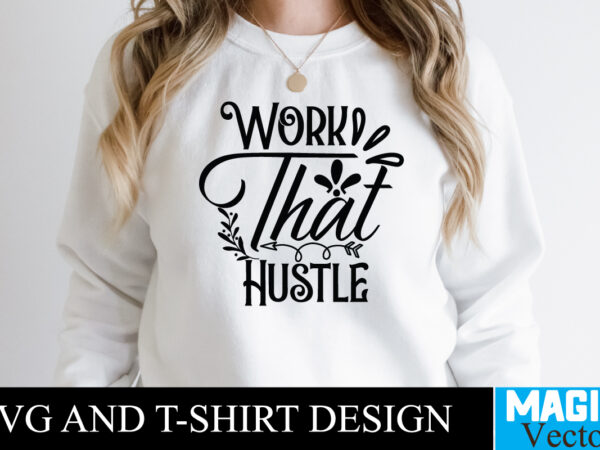 Work that hustle t-shirt,100 motivational svg bundle, positive quote, saying svg, png files, funny quotes cut files for cricut, inspirational svghustle svg bundle, be humble svg, stay humble hustle, hustle