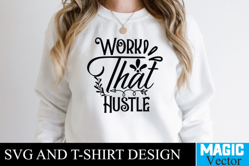 Work That Hustle T-shirt,100 Motivational Svg Bundle, Positive Quote, Saying Svg, Png Files, Funny Quotes cut files for cricut, Inspirational svgHustle SVG Bundle, Be Humble svg, Stay Humble Hustle, Hustle