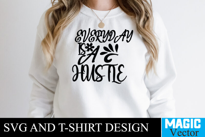 Everyday is a Hustle T-shirt,100 Motivational Svg Bundle, Positive Quote, Saying Svg, Png Files, Funny Quotes cut files for cricut, Inspirational svgHustle SVG Bundle, Be Humble svg, Stay Humble Hustle,