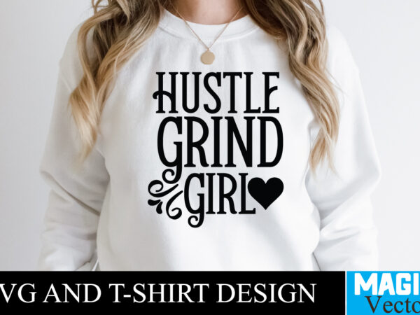 Hustle grind girl t-shirt,100 motivational svg bundle, positive quote, saying svg, png files, funny quotes cut files for cricut, inspirational svghustle svg bundle, be humble svg, stay humble hustle, hustle