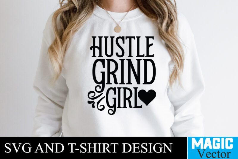 Hustle Grind Girl T-shirt,100 Motivational Svg Bundle, Positive Quote, Saying Svg, Png Files, Funny Quotes cut files for cricut, Inspirational svgHustle SVG Bundle, Be Humble svg, Stay Humble Hustle, Hustle