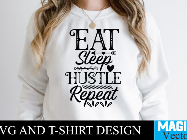 Eat sleep hustle repeat t-shirt,100 motivational svg bundle, positive quote, saying svg, png files, funny quotes cut files for cricut, inspirational svghustle svg bundle, be humble svg, stay humble hustle,