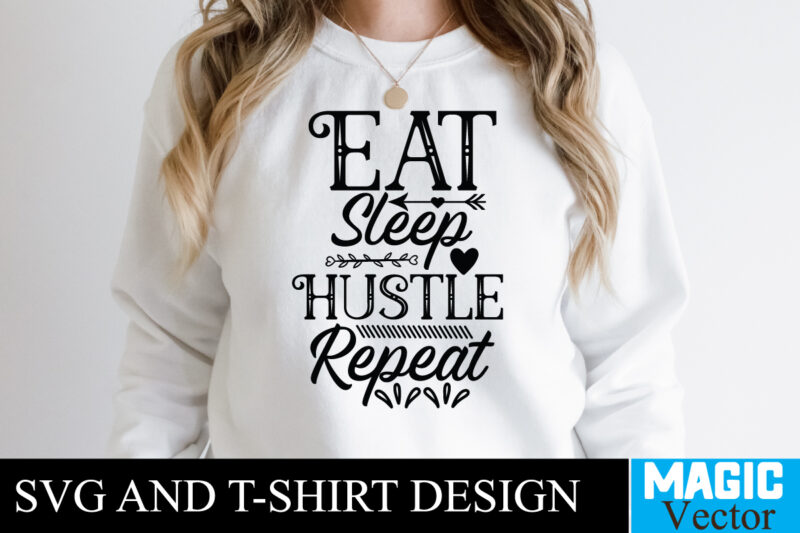 Eat Sleep Hustle Repeat T-shirt,100 Motivational Svg Bundle, Positive Quote, Saying Svg, Png Files, Funny Quotes cut files for cricut, Inspirational svgHustle SVG Bundle, Be Humble svg, Stay Humble Hustle,