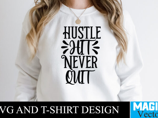 Hustle hit never quit t-shirt,100 motivational svg bundle, positive quote, saying svg, png files, funny quotes cut files for cricut, inspirational svghustle svg bundle, be humble svg, stay humble hustle,