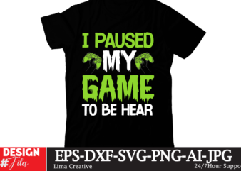 I Paused My Game To Be Hear T-shirt Design,gaming mode on,eat sleep game repeat,eat sleep cheer repeat svg, t-shirt, t shirt design, design, eat sleep game repeat svg, gamer svg,