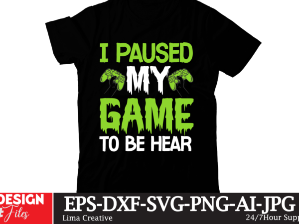 I paused my game to be hear t-shirt design,gaming mode on,eat sleep game repeat,eat sleep cheer repeat svg, t-shirt, t shirt design, design, eat sleep game repeat svg, gamer svg,