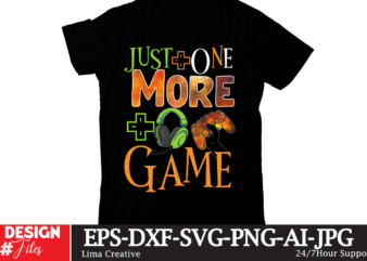 Just One More Game T-shirt Design,gaming mode on,eat sleep game repeat,eat sleep cheer repeat svg, t-shirt, t shirt design, design, eat sleep game repeat svg, gamer svg, game controller svg,