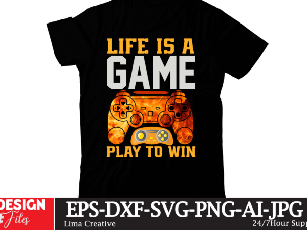Life is a game play to win t-shirt design,gaming mode on,eat sleep game repeat,eat sleep cheer repeat svg, t-shirt, t shirt design, design, eat sleep game repeat svg, gamer svg,