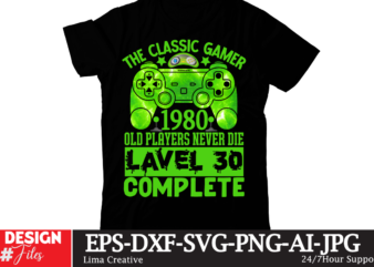 The Classic Gamer 1980 Old Players Never Die Lavel 30 Complete T-shirt Design,gaming mode on,eat sleep game repeat,eat sleep cheer repeat svg, t-shirt, t shirt design, design, eat sleep game
