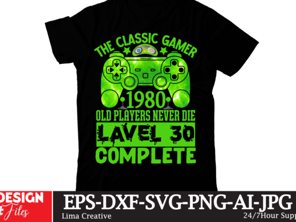 The classic gamer 1980 old players never die lavel 30 complete t-shirt design,gaming mode on,eat sleep game repeat,eat sleep cheer repeat svg, t-shirt, t shirt design, design, eat sleep game