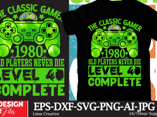 The classic gamer 1980 old players never die lavel 40 complete t-shirt design,gaming mode on,eat sleep game repeat,eat sleep cheer repeat svg, t-shirt, t shirt design, design, eat sleep game