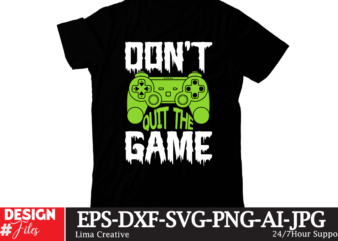 Don’t Quit The Game T-shirt Design,gaming mode on,eat sleep game repeat,eat sleep cheer repeat svg, t-shirt, t shirt design, design, eat sleep game repeat svg, gamer svg, game controller svg,