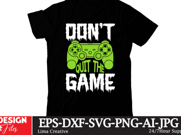 Don’t quit the game t-shirt design,gaming mode on,eat sleep game repeat,eat sleep cheer repeat svg, t-shirt, t shirt design, design, eat sleep game repeat svg, gamer svg, game controller svg,