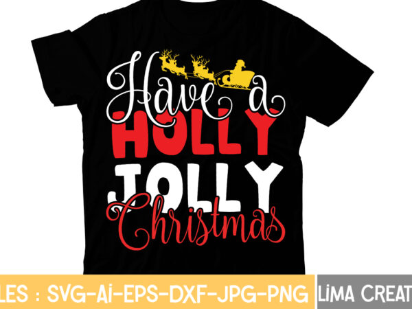 Have a holly jolly christmas t-shirt design,christmas t-shirt bundle , christmas vector t-shirt design , santa vector t-shirt design , christmas sublimation bundle , christmas svg mega bundle , 220