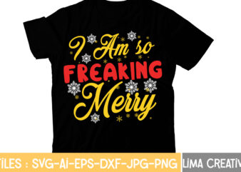 I Am so Freaking Merry T-shirt Design,Christmas T-Shirt Bundle , Christmas Vector T-Shirt Design , Santa Vector T-Shirt Design , Christmas Sublimation Bundle , Christmas SVG Mega Bundle , 220