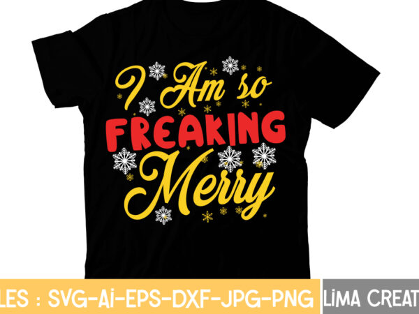 I am so freaking merry t-shirt design,christmas t-shirt bundle , christmas vector t-shirt design , santa vector t-shirt design , christmas sublimation bundle , christmas svg mega bundle , 220