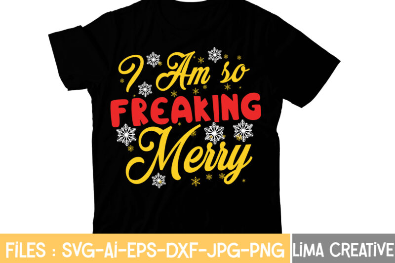 I Am so Freaking Merry T-shirt Design,Christmas T-Shirt Bundle , Christmas Vector T-Shirt Design , Santa Vector T-Shirt Design , Christmas Sublimation Bundle , Christmas SVG Mega Bundle , 220