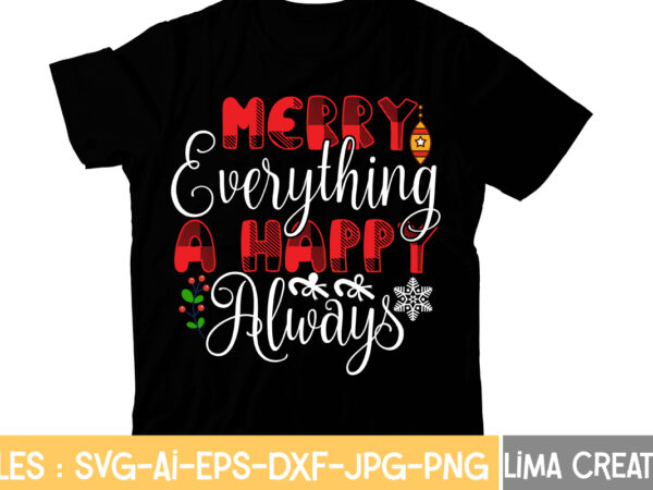 Merry everything a happy always t-shirt design,christmas t-shirt bundle , christmas vector t-shirt design , santa vector t-shirt design , christmas sublimation bundle , christmas svg mega bundle , 220