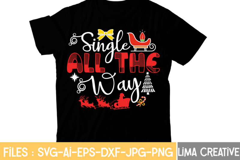Single All the Way T-shirt Design,Christmas T-Shirt Bundle , Christmas Vector T-Shirt Design , Santa Vector T-Shirt Design , Christmas Sublimation Bundle , Christmas SVG Mega Bundle , 220 Christmas