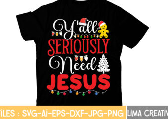 Y’all Seriously Need Jesus T-shirt Design,Christmas T-Shirt Bundle , Christmas Vector T-Shirt Design , Santa Vector T-Shirt Design , Christmas Sublimation Bundle , Christmas SVG Mega Bundle , 220 Christmas
