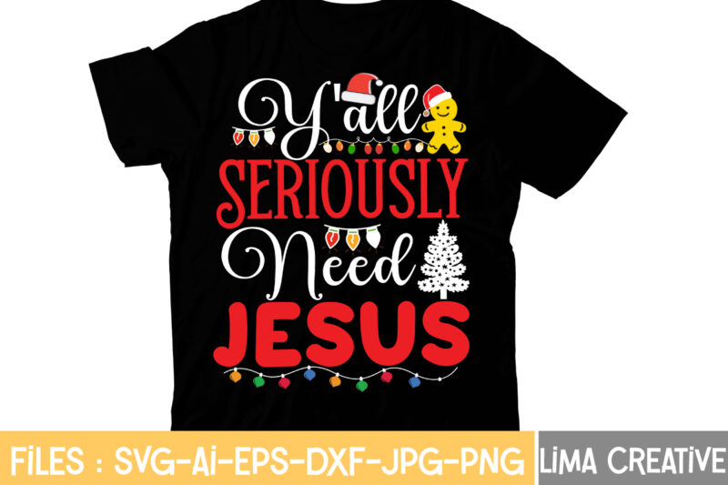 Y'all Seriously Need Jesus T-shirt Design,Christmas T-Shirt Bundle , Christmas Vector T-Shirt Design , Santa Vector T-Shirt Design , Christmas Sublimation Bundle , Christmas SVG Mega Bundle , 220 Christmas