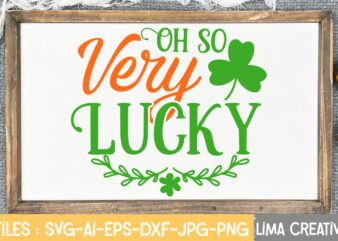 Oh So Very Lucky SVG Cute File,St Patrick’s Day SVG Bundle, Lucky svg, St Patricks Day SVG Bundle, Svg Cut Files, Svg For Cricut, St Patrick’s Day Quotes, Clover svg, t shirt design online