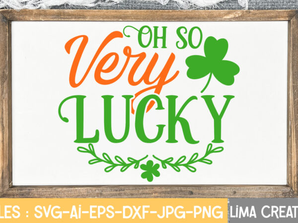 Oh so very lucky svg cute file,st patrick’s day svg bundle, lucky svg, st patricks day svg bundle, svg cut files, svg for cricut, st patrick’s day quotes, clover svg, t shirt design online Oh so very lucky svg cute file,st patrick’s day svg bundle, lucky svg, st patricks day svg bundle, svg cut files, svg for cricut, st patrick’s day quotes, clover svg, t shirt design online