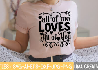 All Of Me loves All Of You r-shirt Design,Valentine Quotes, New Quotes, bundle svg, Valentine day, Love, cut shirt svg. Valentines Day Gnomes SVG Bundle, Valentines PNG for sublimation, Love