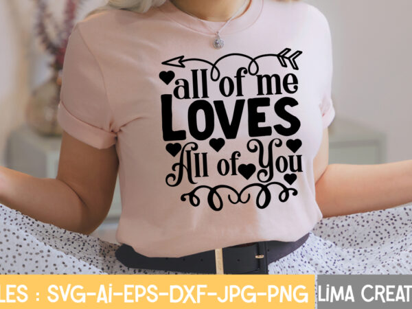All of me loves all of you r-shirt design,valentine quotes, new quotes, bundle svg, valentine day, love, cut shirt svg. valentines day gnomes svg bundle, valentines png for sublimation, love