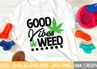 Good Vibes Weed T-shirt Design,Weed svg Bundle, marijuana svg, dope svg, good vibes svg, cannabis svg, rolling tray svg, hippie svg, messy bun svg, 420 svg, blunt svg png cannabis