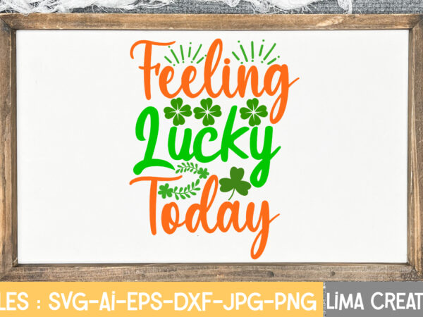 Feeling lucky today svg cute file,st patrick’s day svg bundle, lucky svg, st patricks day svg bundle, svg cut files, svg for cricut, st patrick’s day quotes, clover svg, svg t shirt graphic design